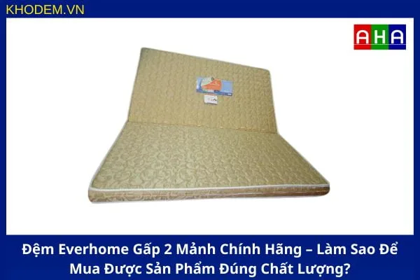 Đệm Gập Everhome Hai Mảnh – Bí Quyết Cho Giấc Ngủ Sâu Không Gián Đoạn Đệm Gập Everhome Hai Mảnh