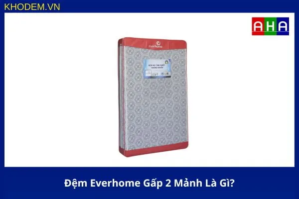 Đệm Gập Everhome Hai Mảnh – Bí Quyết Cho Giấc Ngủ Sâu Không Gián Đoạn Đệm Gập Everhome Hai Mảnh